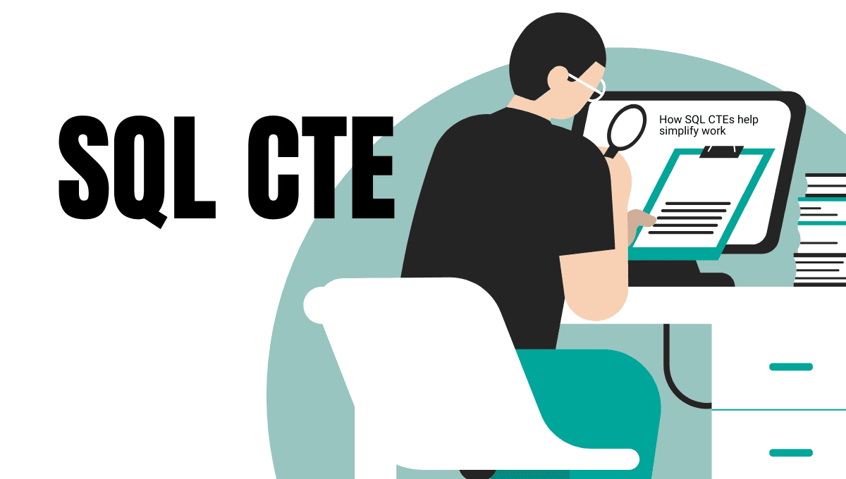 How SQL CTEs can help you simplify your work