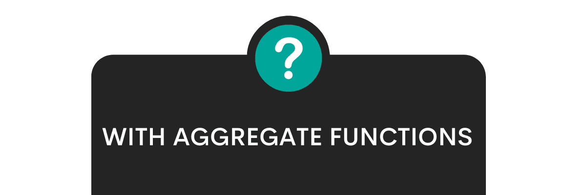 Using SQL GROUP BY With Aggregate Functions